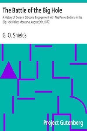 [Gutenberg 31549] • The Battle of the Big Hole / A History of General Gibbon's Engagement with Nez Percés Indians in the Big Hole Valley, Montana, August 9th, 1877.